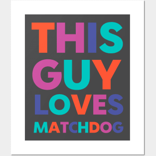 This Guy Loves MatchDog Posters and Art